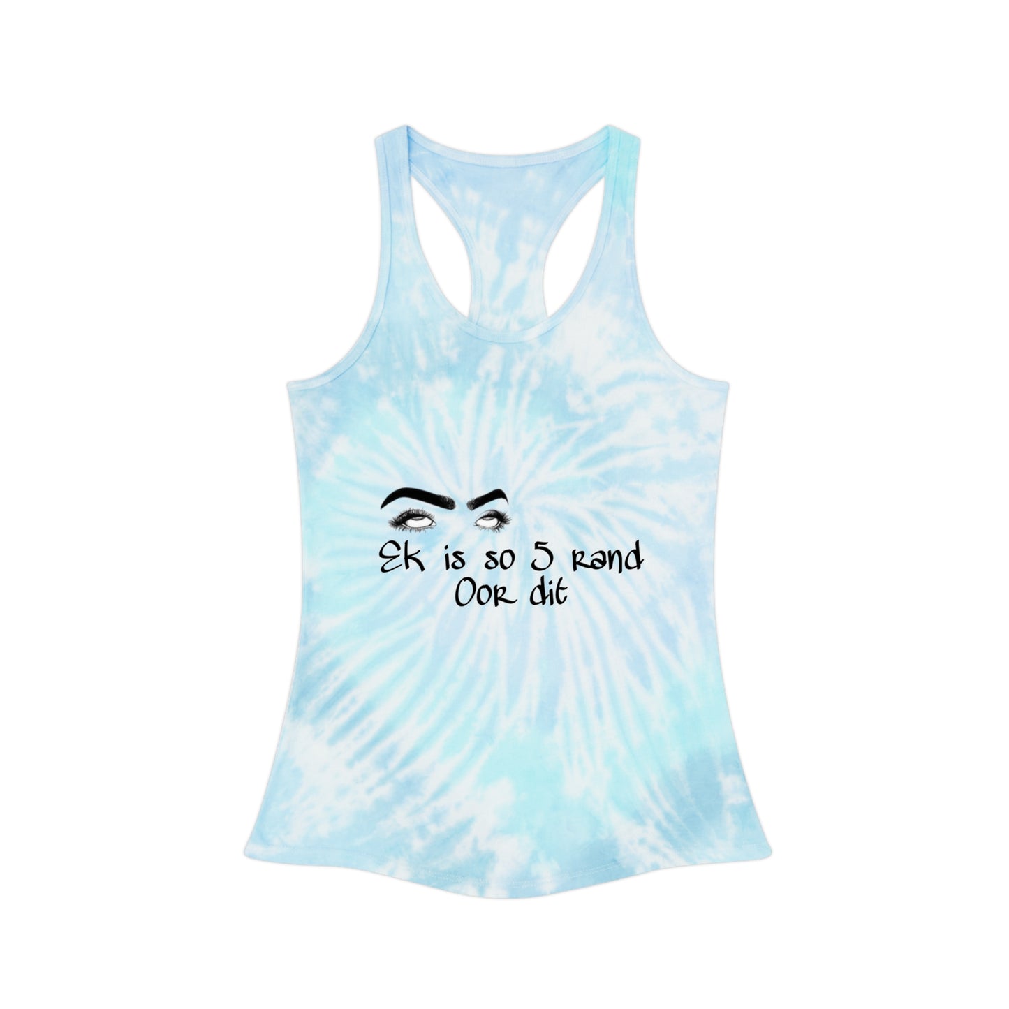 Ek is so 5 rand oor dit - Tie Dye Racerback Tank Top