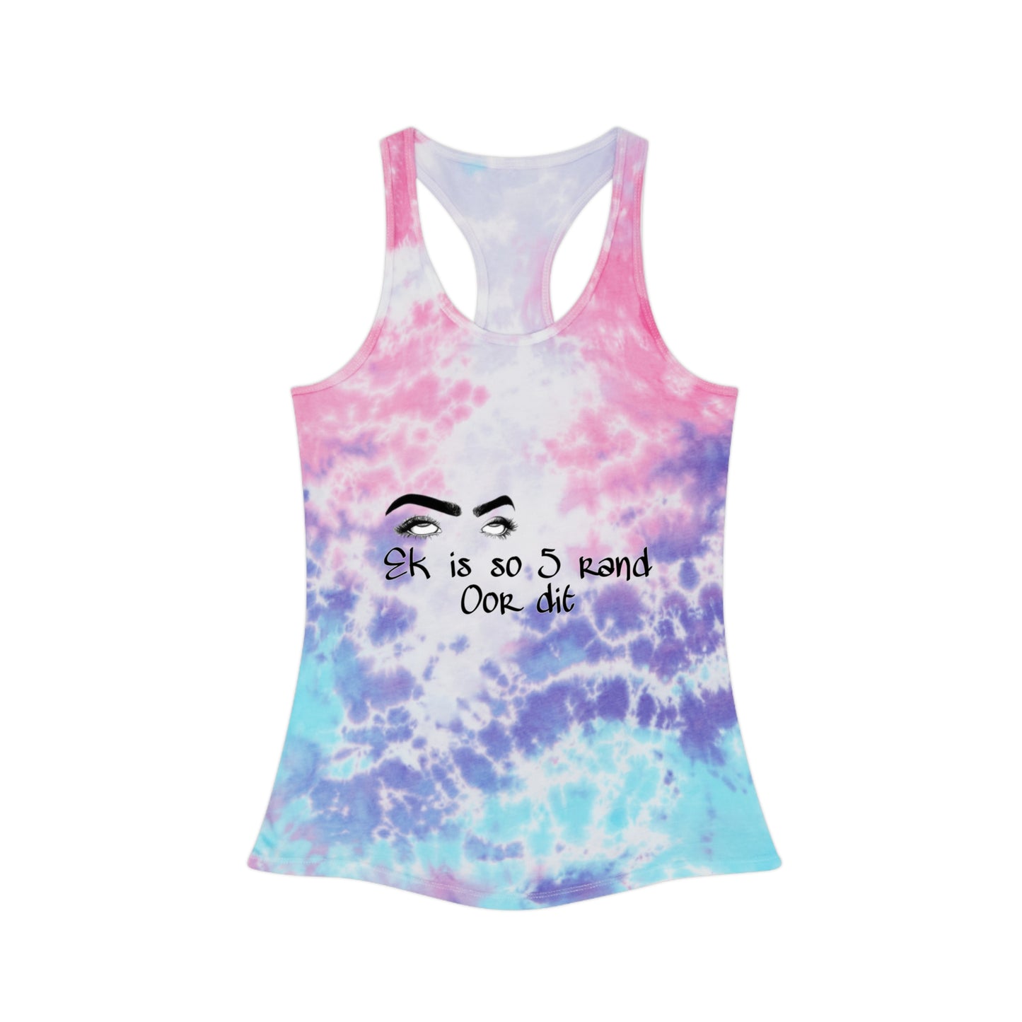 Ek is so 5 rand oor dit - Tie Dye Racerback Tank Top